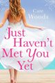 Just Haven’t Met You Yet: the bestselling laugh-out-loud love story!
