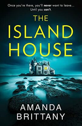 The Island House: An utterly gripping psychological thriller with a breathtaking twist!