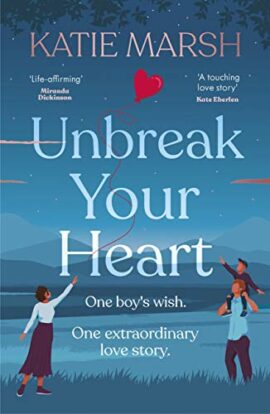 Unbreak Your Heart: An emotional and uplifting love story that will capture readers’ hearts