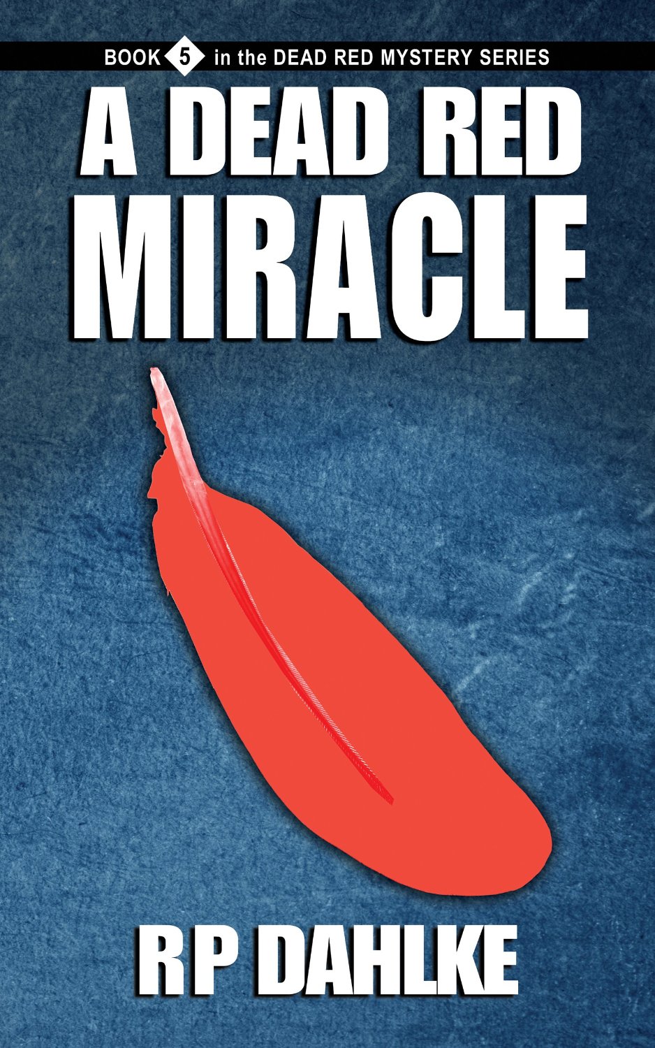 A Dead Miracle: #5 in the Dead Red Mystery Series by RP Dahlke