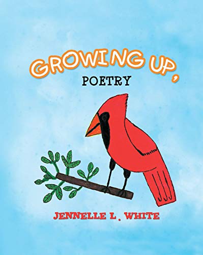 Growing Up, Poetry by Jennelle L. White