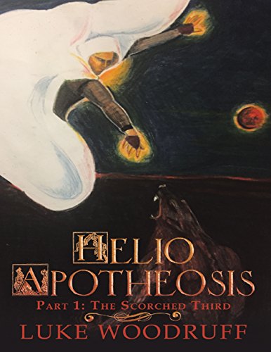 Helio Apotheosis: Part 1: The Scorched Third by Luke Woodruff