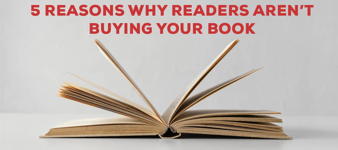 5 Reasons Why Readers Aren’t Buying Your Book