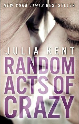 Random Acts of Crazy (Random Series #1) by Julia Kent