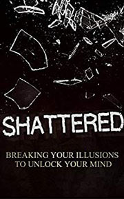 Shattered Breaking your Illusion to unlock your Mind