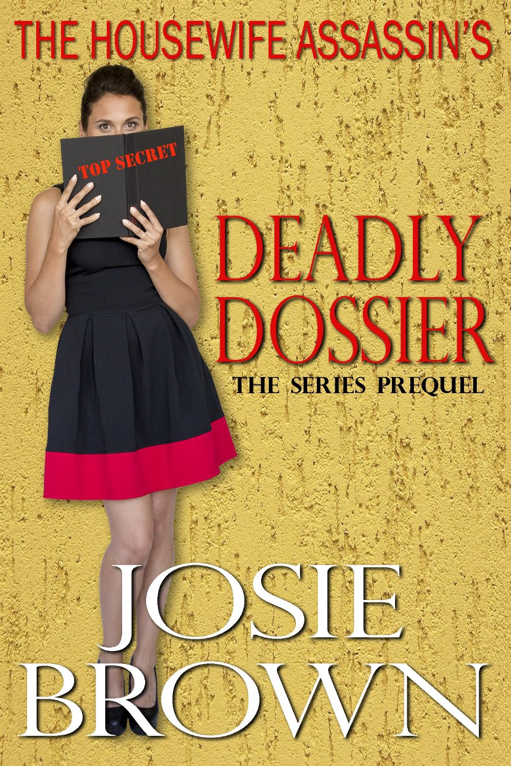 The Housewife Assassin’s Deadly Dossier: Prequel – The Housewife Assassin Series by Josie Brown