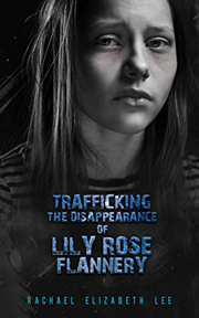 Trafficking the Disappearance of Lily Rose Flannery