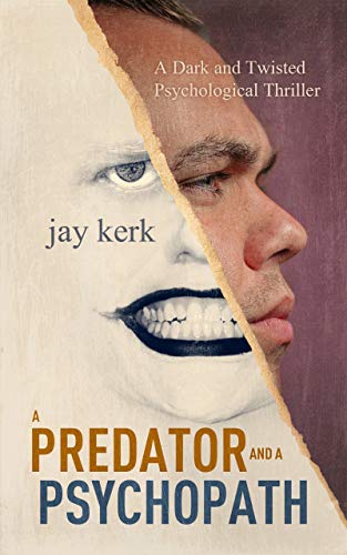 A Predator and A Psychopath: A Dark and Twisted Psychological Thriller by Jay Kerk
