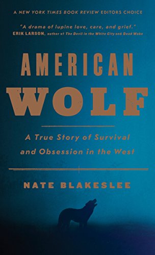 American Wolf: A True Story of Survival and Obsession in the West by Nate Blakeslee