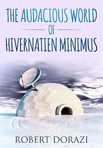 The Audacious World of Hivernatien Minimus by Robert Dorazi