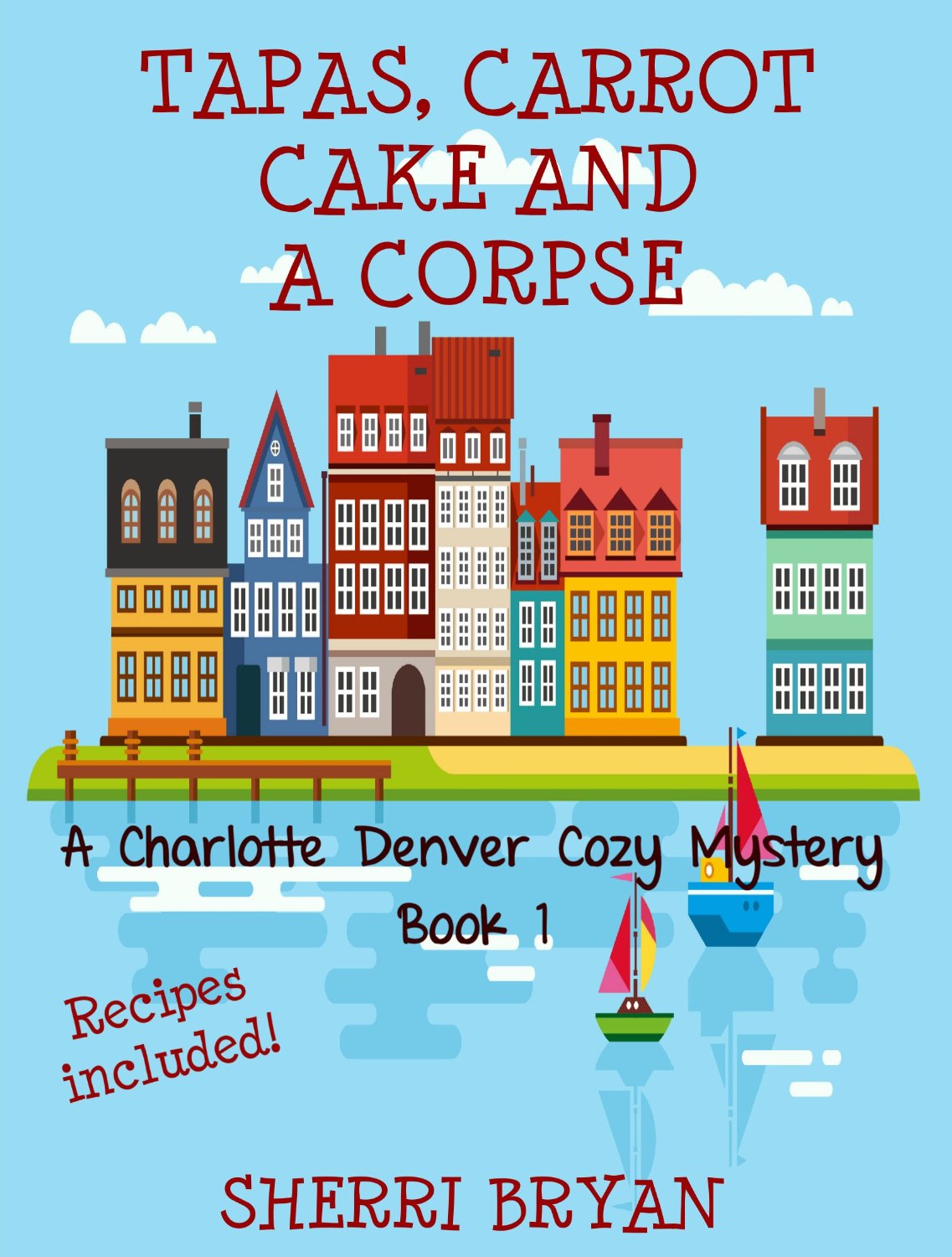 Tapas, Carrot Cake and a Corpse (A Charlotte Denver Cozy Mystery Book 1) by Sherri Bryan