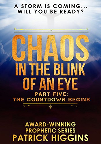 Chaos In The Blink Of An Eye Part Five: The Countdown Begins by Patrick Higgins