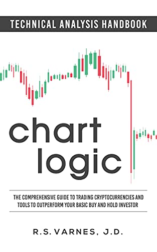 Chart Logic – Technical Analysis Handbook: The Comprehensive Guide to Trading Cryptocurrencies and Tools to Outperform…