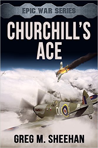 Churchill’s Ace (Epic War Series Book 1) by Greg M. Sheehan
