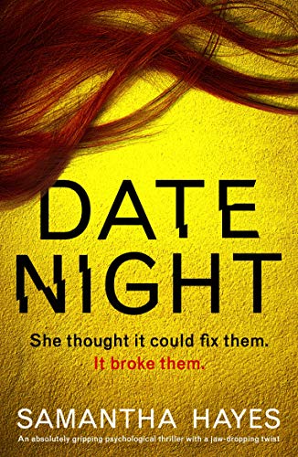 Date Night: An absolutely gripping psychological thriller with a jaw-dropping twist by Samantha Hayes