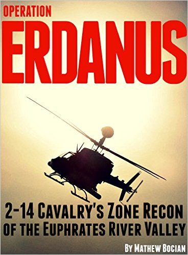 Operation Erdanus!: 2-14 Cavalry’s Zone Recon of the Euphrates River Valley by Mathew Bocian