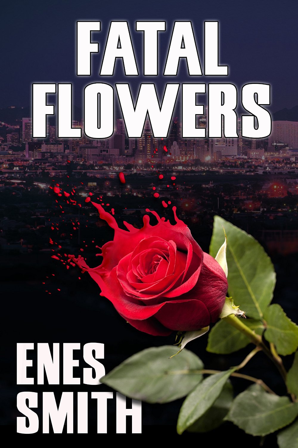 Fatal Flowers (The Serial Killer Chronicles Book 1) by Enes Smith