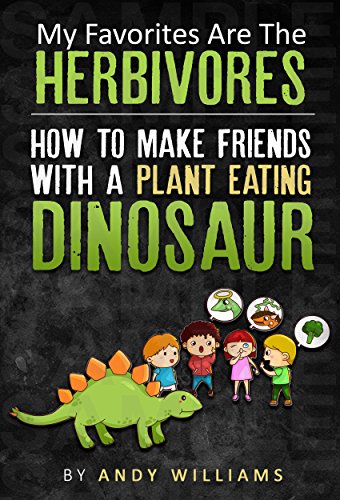 My Favorites Are The Herbivores. How To Make Friends With A Plant Eating Dinosaur.: Children’s fantasy for ages 6-9. (Children’s friendships Book 1) by Andy Williams