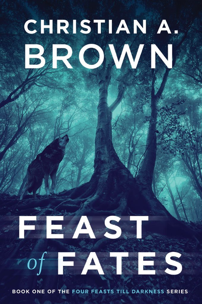Feast of Fates (Four Feasts Till Darkness Book 1) by Christian A. Brown
