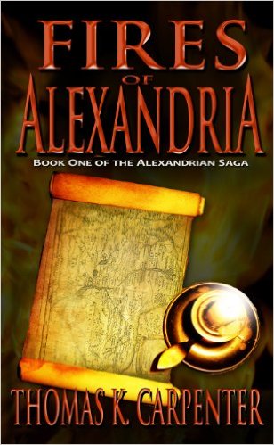 Fires of Alexandria (Alexandrian Saga Book 1) by Thomas K. Carpenter