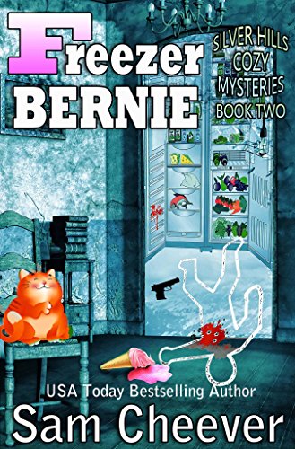 Freezer Bernie (Silver Hills Cozy Mysteries Book 2) by Sam Cheever