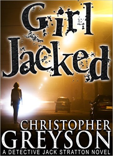 GIRL JACKED: A Detective Jack Stratton Mystery Series by Christopher Greyson