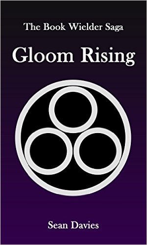 Gloom Rising (The Book Wielder Saga 1) by Sean Davies