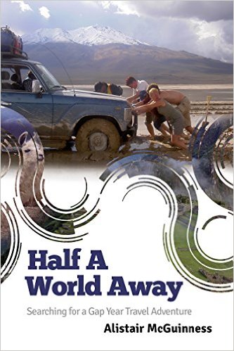 Half a World Away: Searching for a Gap Year Travel Adventure by Alistair McGuinness
