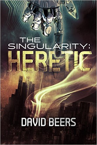 The Singularity: Heretic – A Thriller (The Singularity Series #1) by David Beers