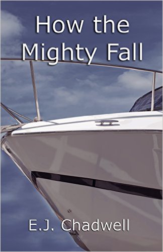 How the Mighty Fall by E.J. Chadwell