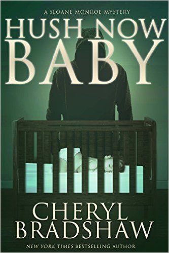 Hush Now Baby (Sloane Monroe Book 6) by Cheryl Bradshaw