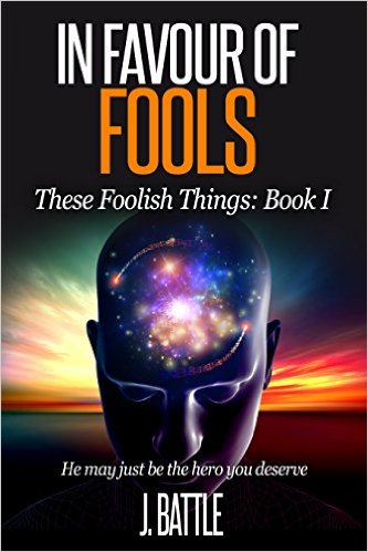 In Favour of Fools: A Free Science Fiction Comedy (These Foolish Things Book 1) by J Battle