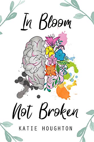 In Bloom, Not Broken by Katie Houghton