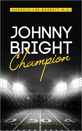 Johnny Bright, Champion: A Mentor, Scholar and Educator by Warrick Lee Barrett M.D.