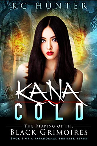 Kana Cold: The Reaping of the Black Grimoires: (Kana Cold Paranormal Thriller Series Book 1) by KC Hunter