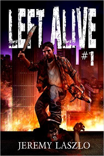 Left Alive #1: A Zombie Apocalypse Novel by Jeremy Laszlo