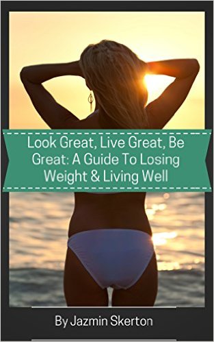 Live Great, Look Great, Be Great: A Guide to Losing Weight and Living Well by Jazmin Skerton