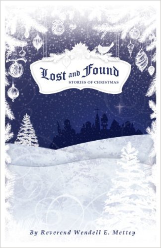 Lost and Found, Stories of Christmas by Wendell Mettey