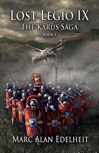 Lost Legio IX: The Karus Saga by Marc Alan Edelheit