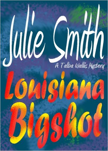 Louisiana Bigshot: A Humorous New Orleans Mystery; Talba Wallis #2 (The Talba Wallis PI Series) by Julie Smith
