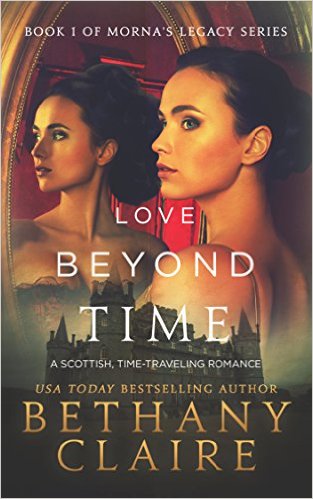 Love Beyond Time (A Scottish Time Travel Romance): Book 1 (Morna’s Legacy Series) by Bethany Claire
