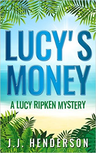 Lucy’s Money: A Lucy Ripken Mystery (The Lucy Ripken Mysteries Book 4) by J.J. Henderson