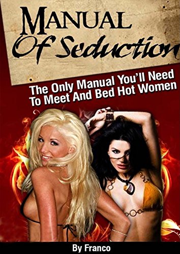 Manual of Seduction by Franco: How To Meet And Bed Hot Women