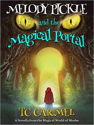 Melody Pickle and the Magical Portal: A Novella from the Magical World of Moshu (The Melody Pickle Series Book 1) by TC Carmel