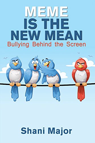 Meme is the New Mean: Bullying Behind the Screen by Shani Major