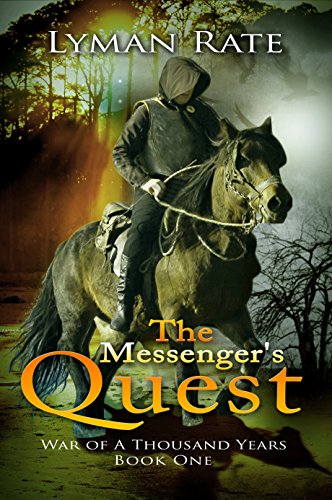 The Messenger’s Quest: War of A Thousand Years by Lyman Rate