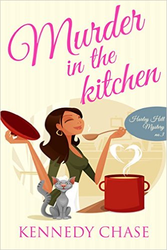 Murder in the Kitchen (Cozy Murder Mystery) (Harley Hill Mysteries Book 3) by Kennedy Chase