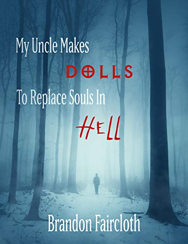 My Uncle Makes Dolls to Replace Souls in Hell by Brandon Faircloth