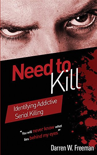 Need to Kill: Identifying Addictive Serial Killing by Darren Freeman