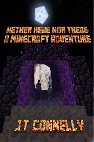 Nether Here Nor There: A Minecraft Adventure by John Connelly